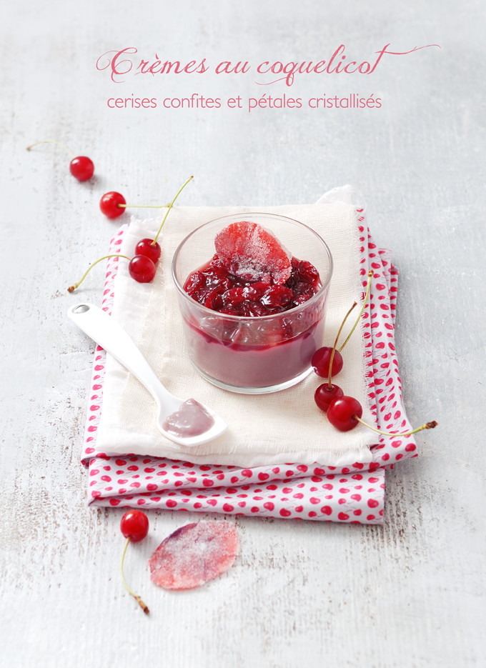 Crèmes au coquelicot, cerises confites et pétales cristalisés – Poppy  custards with caramelized cherries and candied petals